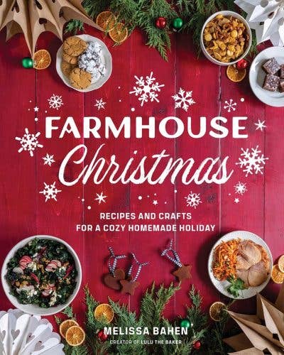 Farmhouse Christmas: Recipes and Crafts for a Cozy Homemade
